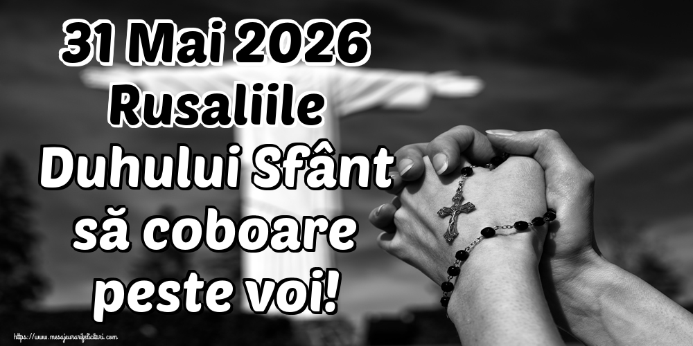 31 Mai 2026 Rusaliile Duhului Sfânt să coboare peste voi!