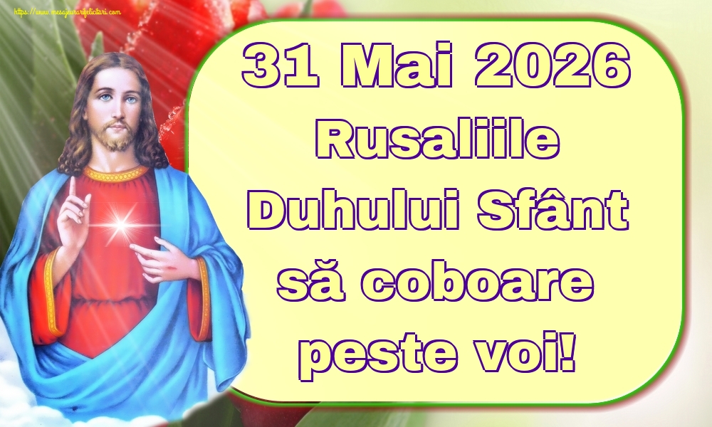 31 Mai 2026 Rusaliile Duhului Sfânt să coboare peste voi!
