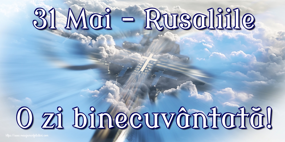 31 Mai - Rusaliile O zi binecuvântată!