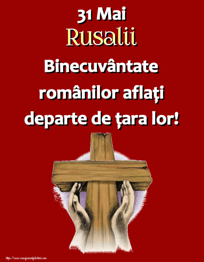 31 Mai Rusalii Binecuvântate românilor aflaţi departe de ţara lor!