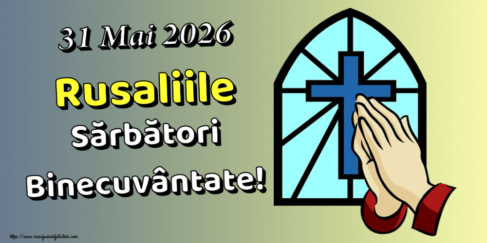 31 Mai 2026 Rusaliile Sărbători Binecuvântate!