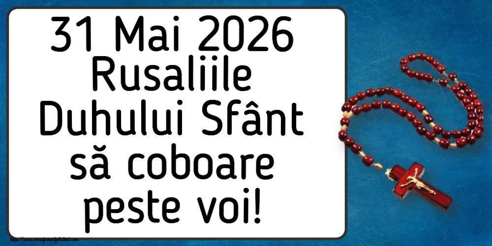 31 Mai 2026 Rusaliile Duhului Sfânt să coboare peste voi!