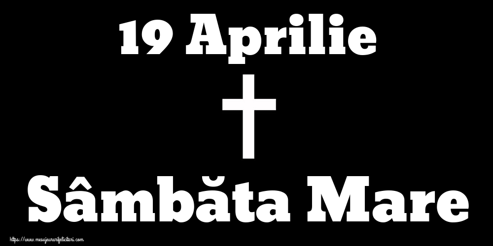 19 Aprilie Sâmbăta Mare