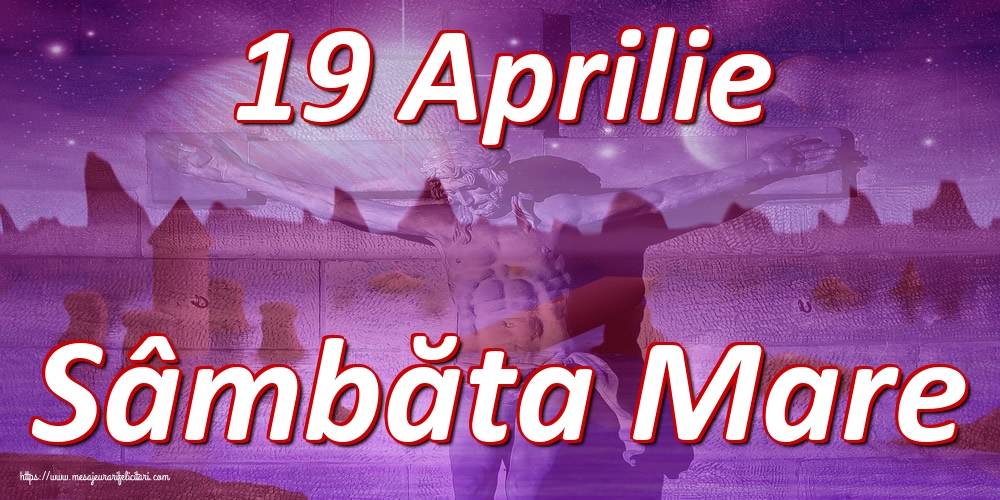 19 Aprilie Sâmbăta Mare