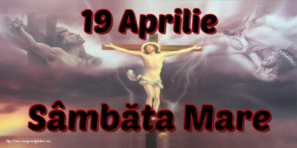 19 Aprilie Sâmbăta Mare