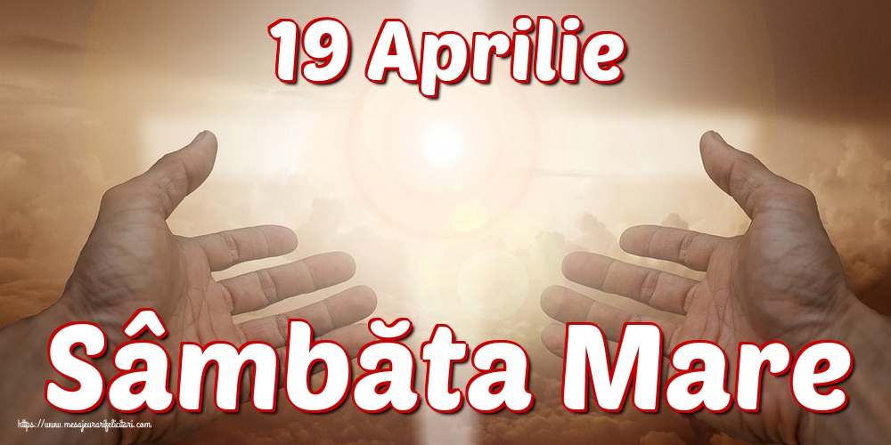 19 Aprilie Sâmbăta Mare