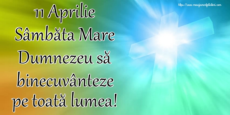 Imagini de Sâmbăta Mare - 11 Aprilie Sâmbăta Mare Dumnezeu să binecuvânteze pe toată lumea! - mesajeurarifelicitari.com