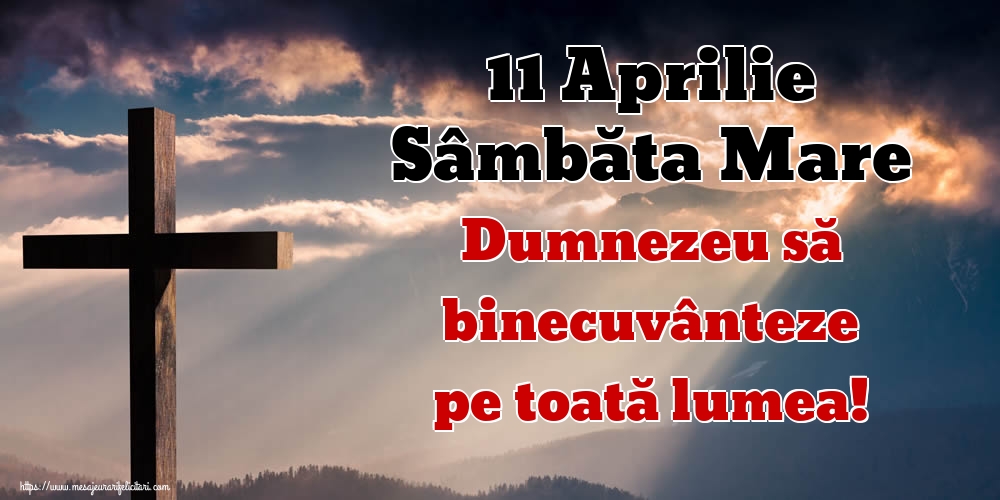 11 Aprilie Sâmbăta Mare Dumnezeu să binecuvânteze pe toată lumea!