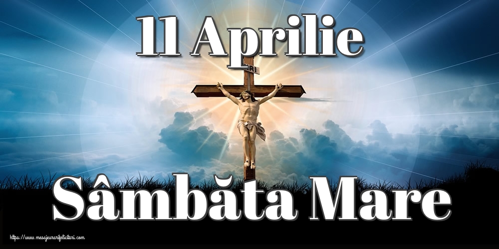 11 Aprilie Sâmbăta Mare