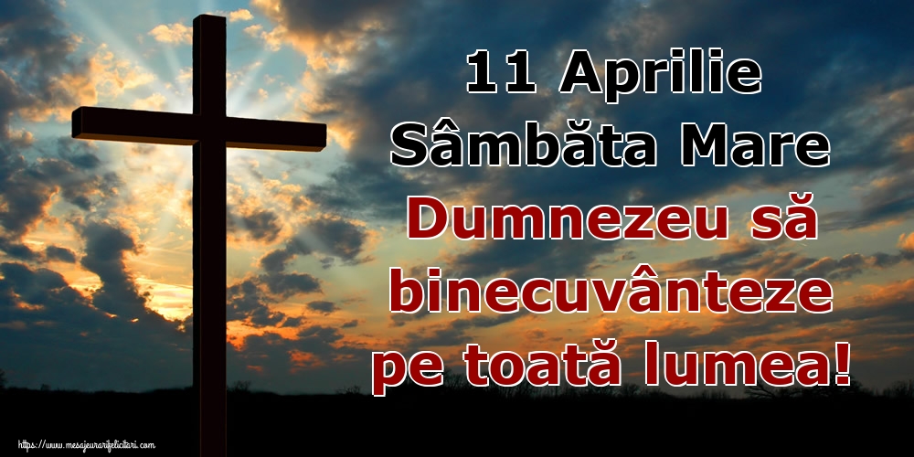 11 Aprilie Sâmbăta Mare Dumnezeu să binecuvânteze pe toată lumea!