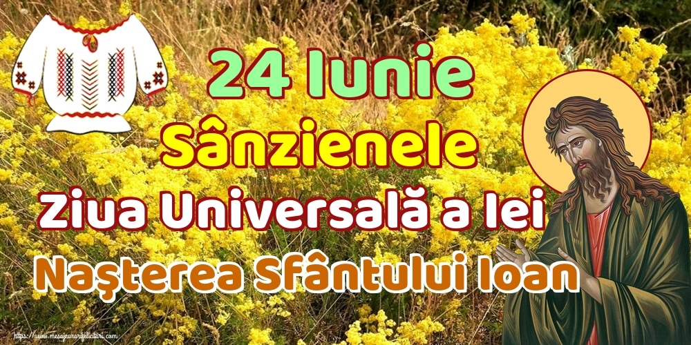 24 Iunie Sânzienele Ziua Universală a Iei Naşterea Sfântului Ioan