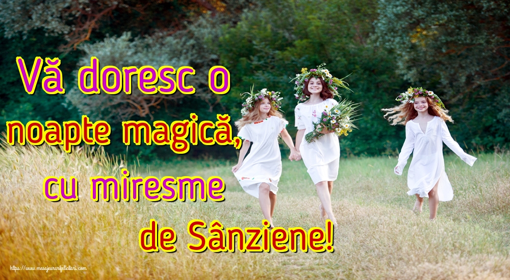 Felicitari de Sanziene - Vă doresc o noapte magică, cu miresme de Sânziene! - mesajeurarifelicitari.com