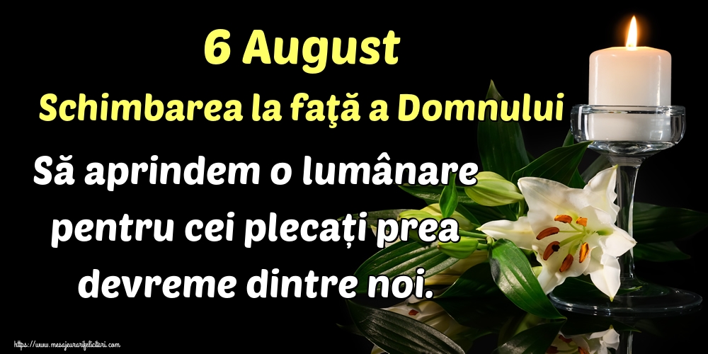 Imagini de Schimbarea la Față a Domnului - 6 August Schimbarea la faţă a Domnului Să aprindem o lumânare pentru cei plecați prea devreme dintre noi. - mesajeurarifelicitari.com