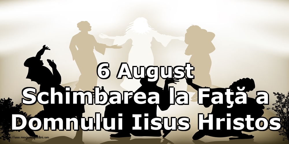 Imagini de Schimbarea la Față a Domnului - 6 August Schimbarea la Faţă a Domnului Iisus Hristos - mesajeurarifelicitari.com