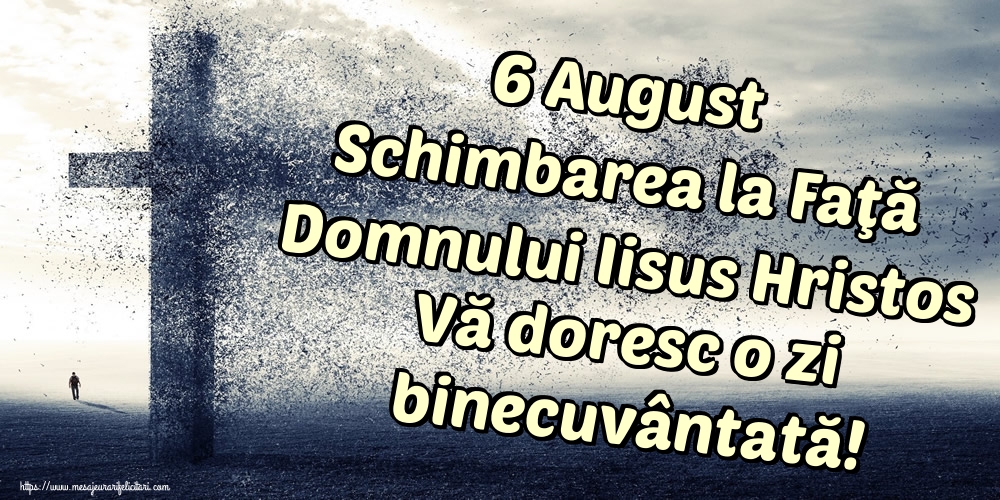 6 August Schimbarea la Faţă Domnului Iisus Hristos Vă doresc o zi binecuvântată!
