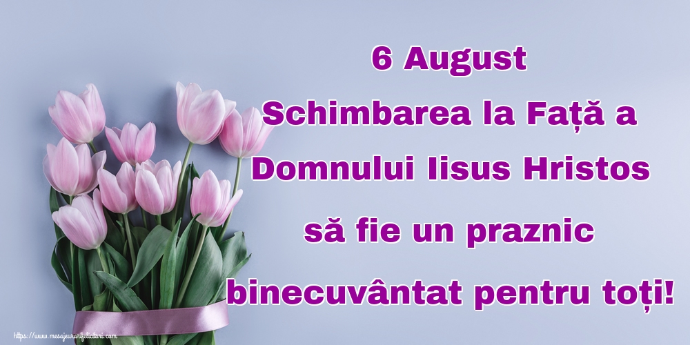 6 August Schimbarea la Față a Domnului Iisus Hristos să fie un praznic binecuvântat pentru toți!