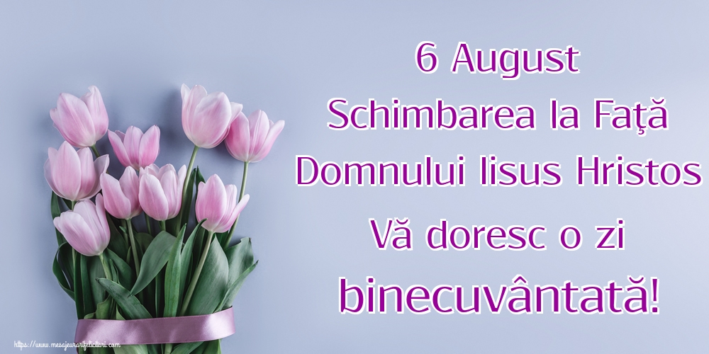 6 August Schimbarea la Faţă Domnului Iisus Hristos Vă doresc o zi binecuvântată!