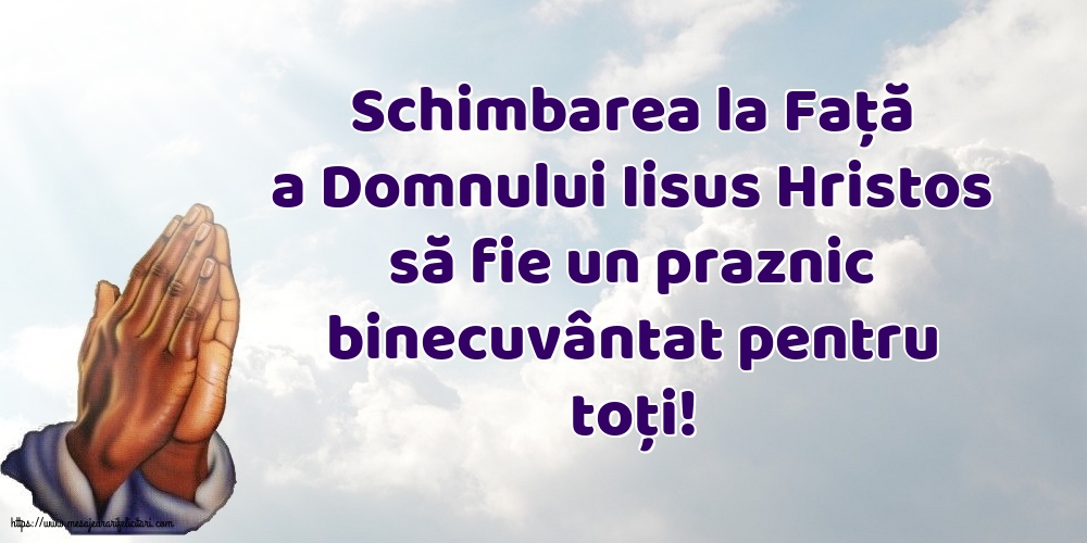Schimbarea la Față a Domnului Iisus Hristos să fie un praznic binecuvântat pentru toți!