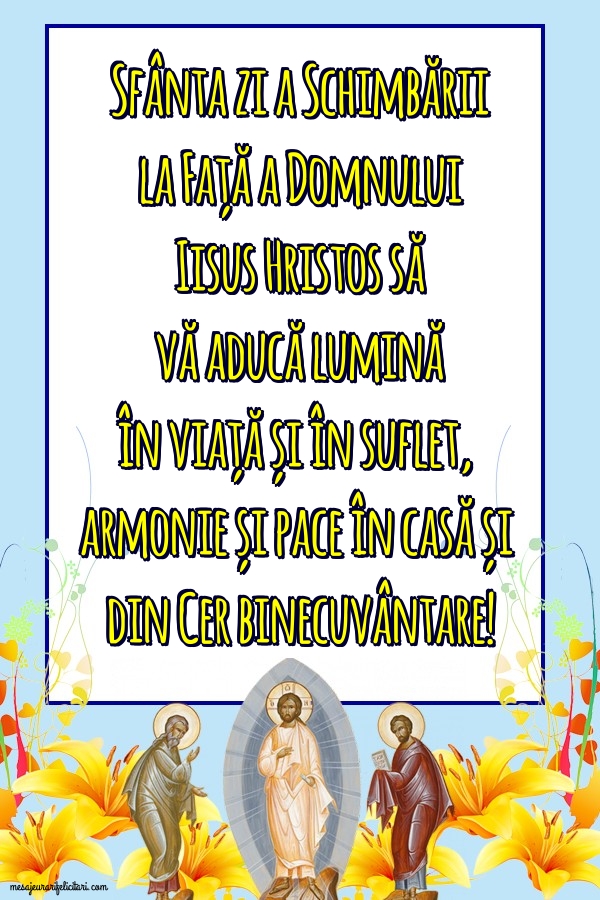 Sfânta zi a Schimbării la Față a Domnului Iisus Hristos să vă aducă lumină în viață și în suflet...