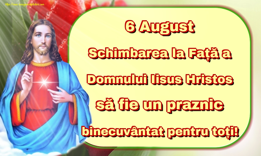 6 August Schimbarea la Față a Domnului Iisus Hristos să fie un praznic binecuvântat pentru toți!