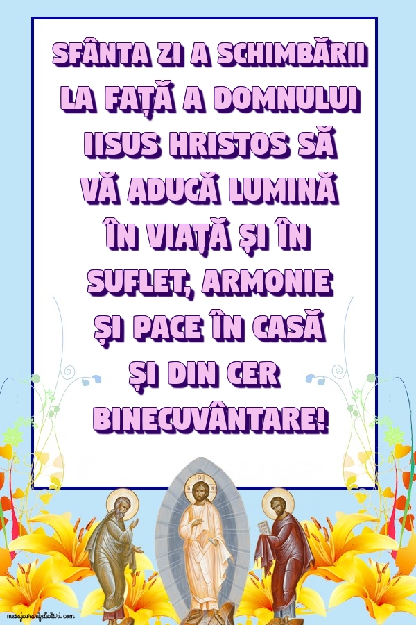 Sfânta zi a Schimbării la Față a Domnului Iisus Hristos să vă aducă lumină în viață și în suflet...