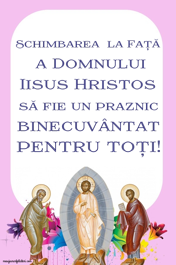 Schimbarea la Față a Domnului Iisus Hristos să fie un praznic binecuvântat pentru toți!