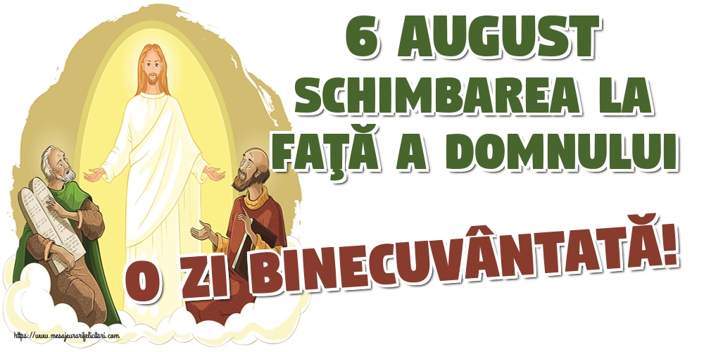 6 August Schimbarea la faţă a Domnului O zi binecuvântată!