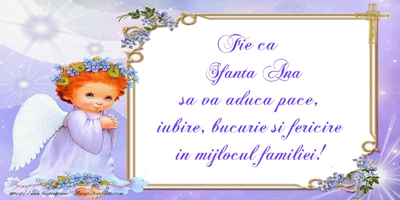 Cele mai apreciate felicitari de Sfanta Ana - Fie ca Sfanta Ana sa va aduca pace, iubire, bucurie si fericire in mijlocul familiei!