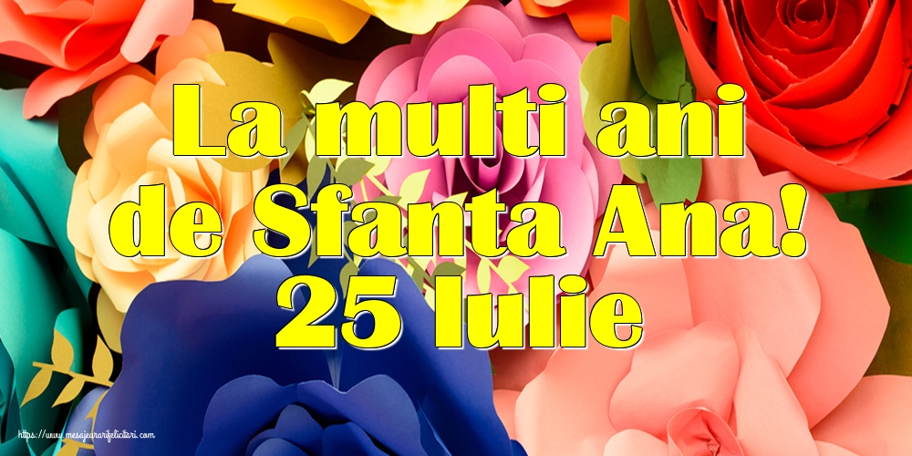 La multi ani de Sfanta Ana! 25 Iulie
