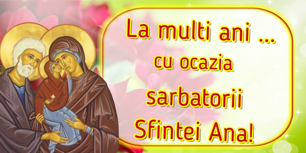 Cele mai apreciate felicitari de Sfanta Ana - La multi ani ... cu ocazia sarbatorii Sfintei Ana!