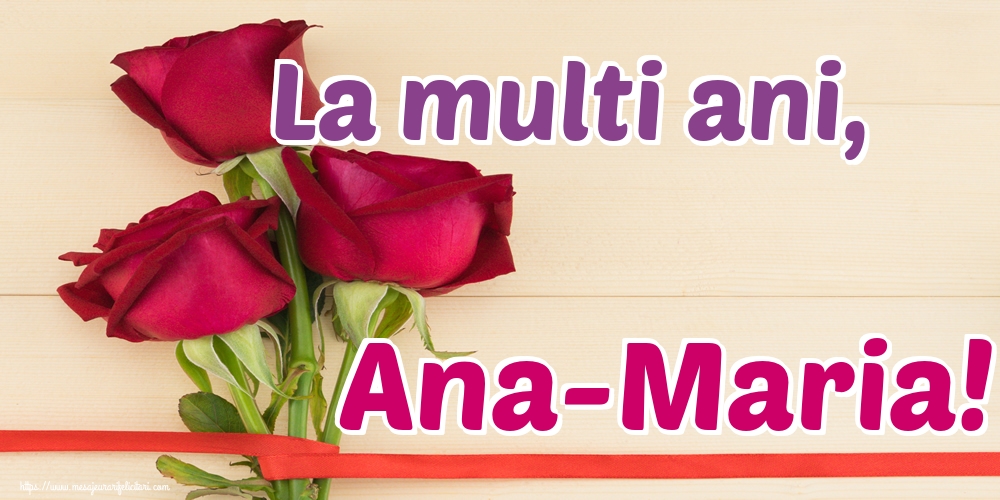 La multi ani, Ana-Maria!