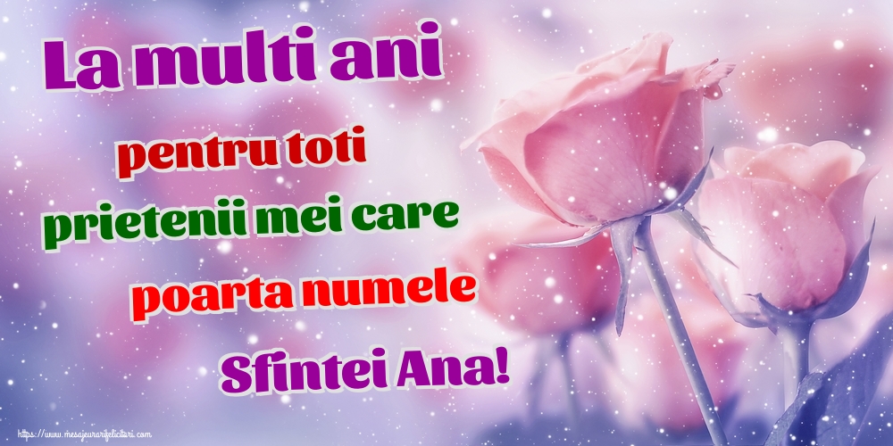 La multi ani pentru toti prietenii mei care poarta numele Sfintei Ana!