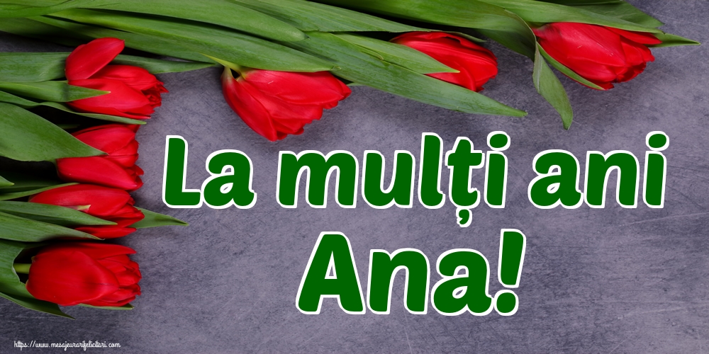 La mulți ani Ana!