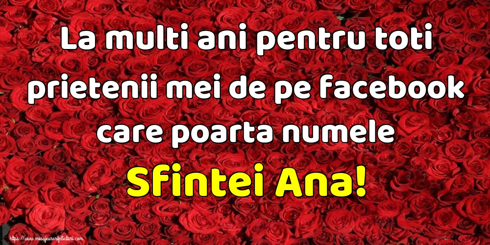La multi ani pentru toti prietenii mei de pe facebook care poarta numele Sfintei Ana!