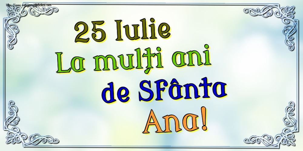 25 Iulie La mulți ani de Sfânta Ana!