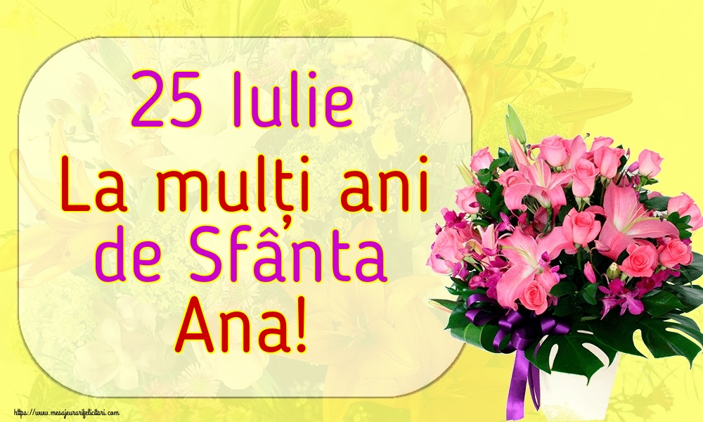 25 Iulie La mulți ani de Sfânta Ana!