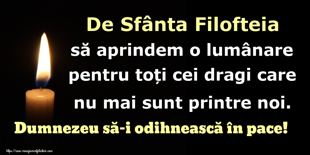 De Sfânta Filofteia să aprindem o lumânare pentru toți cei dragi care nu mai sunt printre noi. Dumnezeu să-i odihnească în pace!