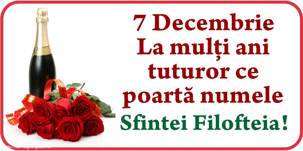 7 Decembrie La mulți ani tuturor ce poartă numele Sfintei Filofteia!