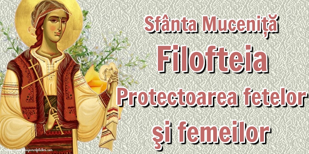 Felicitari de Sfânta Filofteia - Sfânta Muceniță Filofteia Protectoarea fetelor şi femeilor
