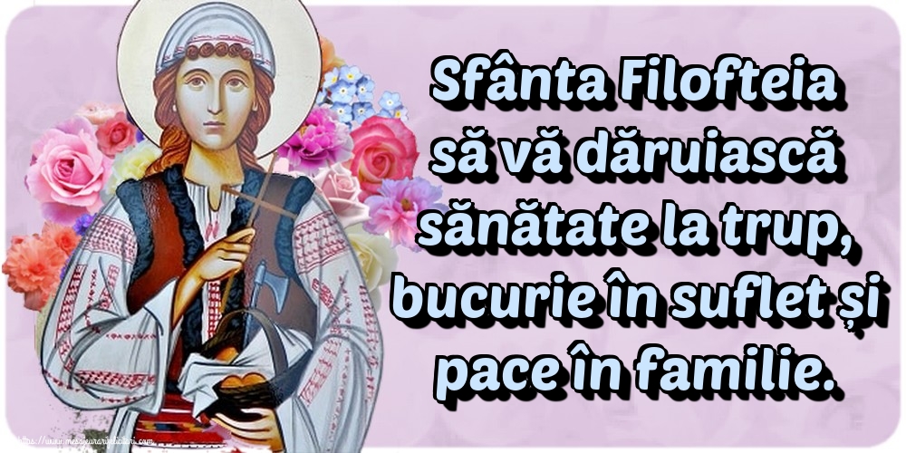 Sfânta Filofteia să vă dăruiască sănătate la trup, bucurie în suflet și pace în familie.