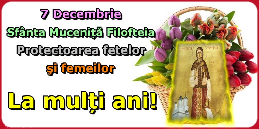 Cele mai apreciate felicitari de Sfânta Filofteia - 7 Decembrie Sfânta Muceniță Filofteia Protectoarea fetelor şi femeilor La mulți ani!