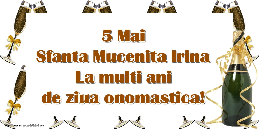 5 Mai Sfanta Mucenita Irina La multi ani de ziua onomastica!