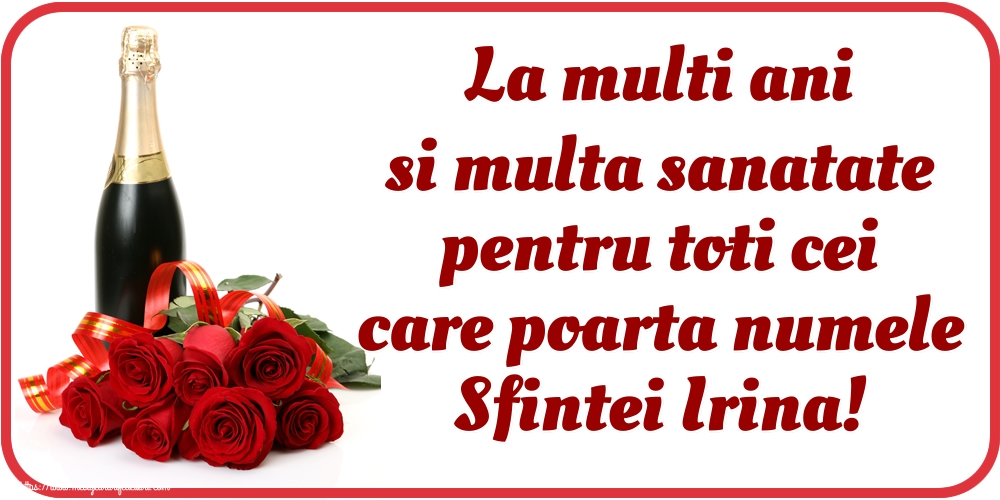 Sfanta Irina La multi ani si multa sanatate pentru toti cei care poarta numele Sfintei Irina!