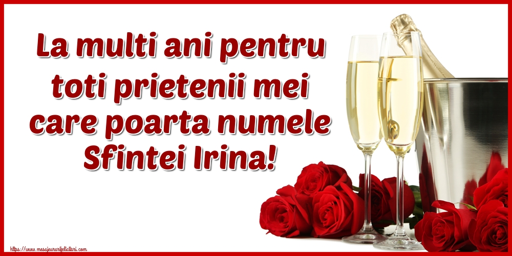 Felicitari de Sfanta Irina - La multi ani pentru toti prietenii mei care poarta numele Sfintei Irina! - mesajeurarifelicitari.com