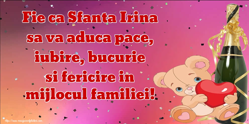 Felicitari de Sfanta Irina - Fie ca Sfanta Irina sa va aduca pace, iubire, bucurie si fericire in mijlocul familiei! - mesajeurarifelicitari.com