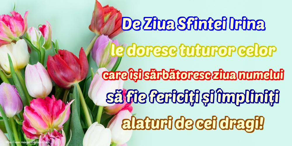 De Ziua Sfintei Irina le doresc tuturor celor care își sărbătoresc ziua numelui să fie fericiți și împliniți alaturi de cei dragi!