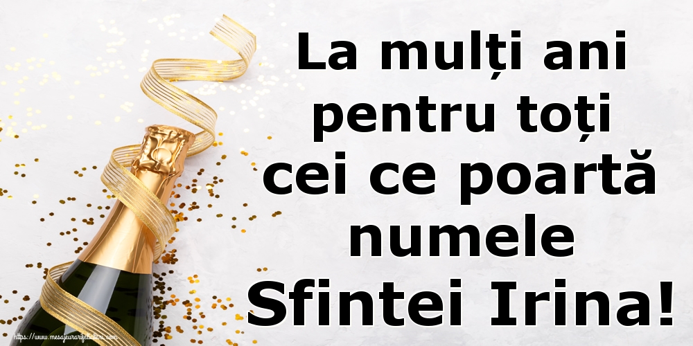 La mulți ani pentru toți cei ce poartă numele Sfintei Irina!