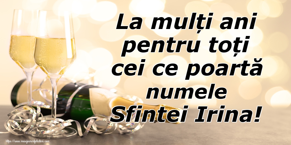 Sfanta Irina La mulți ani pentru toți cei ce poartă numele Sfintei Irina!