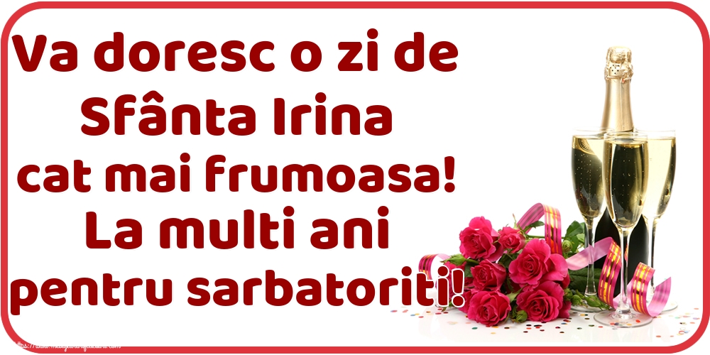Felicitari de Sfanta Irina - Va doresc o zi de Sfânta Irina cat mai frumoasa! La multi ani pentru sarbatoriti! - mesajeurarifelicitari.com