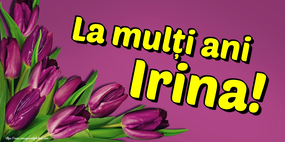 La mulți ani Irina!